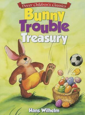 Bunny Trouble Treasury by Hans Wilhelm