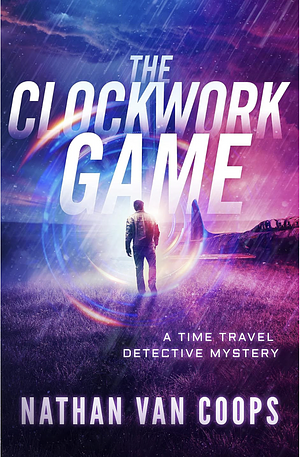 The Clockwork Game : A Time Travel Detective Mystery by Nathan Van Coops