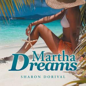 Martha's Dreams by Sharon Dorival