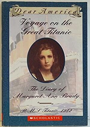 Voyage on the Great Titanic, The Diary Of Margaret Ann Brady by Ellen Emerson White