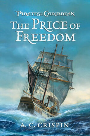 Pirates of the Caribbean: The Price of Freedom by A.C. Crispin