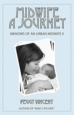 Midwife: A Journey by Peggy Vincent