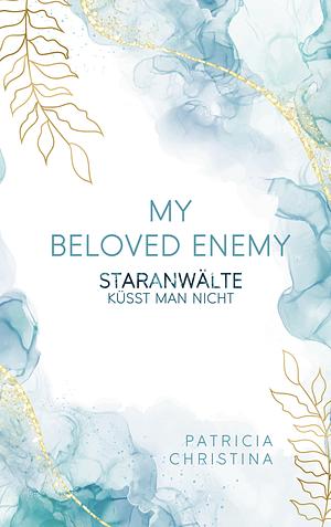My beloved Enemy: Staranwälte küsst man nicht (Liebesroman) by Patricia Christina
