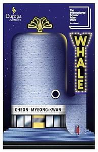 Whale: SHORTLISTED FOR THE INTERNATIONAL BOOKER PRIZE 2023 by Cheon Myeong-Kwan, Cheon Myeong-Kwan