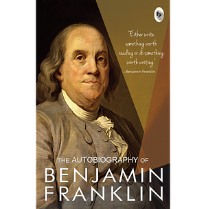 The Autobiography of Benjamin Franklin by Benjamin Franklin, Lewis Gaston Leary