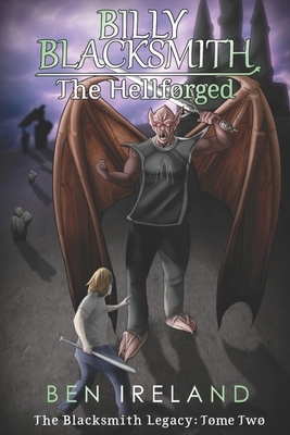 Billy Blacksmith: The Hellforged by Ben Ireland