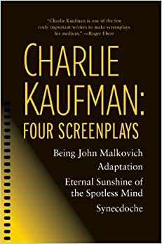 Four Screenplays: Being John Malkovich / Adaptation. / Eternal Sunshine of the Spotless Mind / Synecdoche, New York by Charlie Kaufman