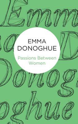 Passions Between Women by Emma Donoghue