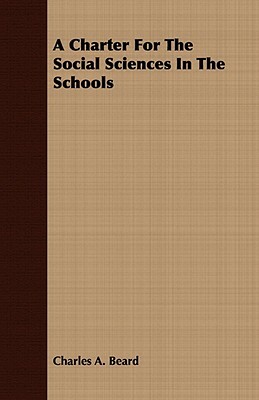 A Charter for the Social Sciences in the Schools by Charles a. Beard