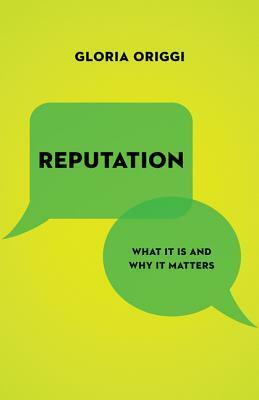 Reputation: What It Is and Why It Matters by Noga Arikha, Gloria Origgi, Stephen Holmes