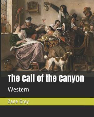 The Call of the Canyon: Western by Zane Grey