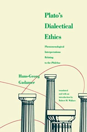 Platos Dialectical Ethics: Phenomenological Interpretations Relating to the Philebus by Robert M. Wallace, Hans-Georg Gadamer