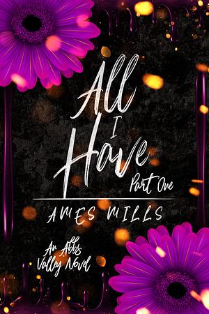 All I Have: Part One by Ames Mills