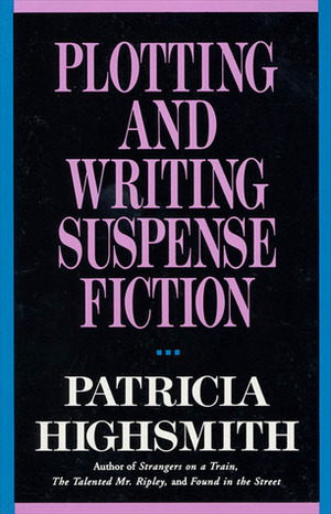 Plotting and Writing Suspense Fiction by Patricia Highsmith