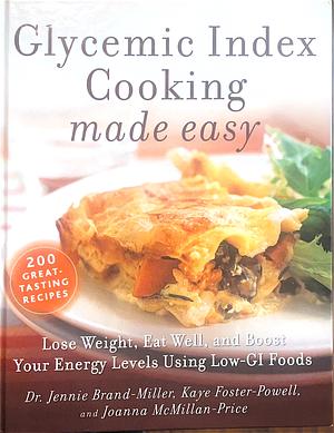 Glycemic Index Cooking Made Easy: Lose Weight, Eat Well, and Boost Your Energy Levels Using Low GI Foods by Jennie Brand-Miller