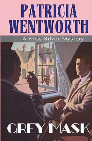 Grey Mask, A Miss Silver Mystery #1: Patricia Wentworth, Classic British Mystery HARDCOVER, Original 1928 Vintage Collectors Edition by Bygone Media Publishing, Patricia Wentworth, Patricia Wentworth