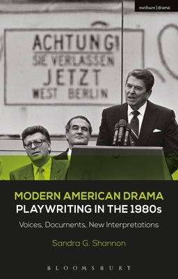 Modern American Drama: Playwriting in the 1980s: Voices, Documents, New Interpretations by Sandra G. Shannon