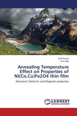 Annealing Temperature Effect on Properties of Ni(co, Cu)Fe2o4 Thin Film by Kumar Sunil, Negi N. S.