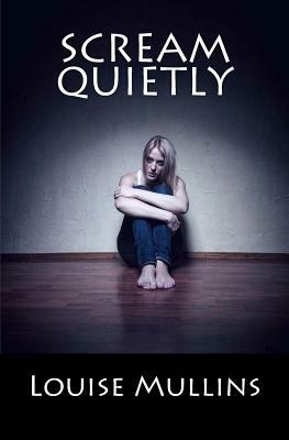 Scream quietly: A Psychological Crime Thriller by Louise Mullins