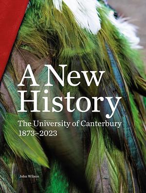 A New History: The University of Canterbury 1873-2023 by John Wilson