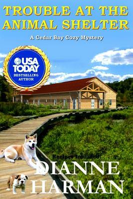 Trouble at the Animal Shelter by Dianne Harman