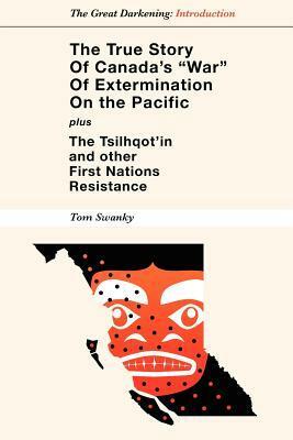 The True Story of Canada's War of Extermination on the Pacific by Tom Swanky