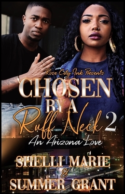 Chosen by a Ruff Neck 2: An Arizona Love by Summer Grant, Shelli Marie