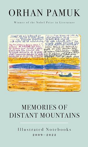 Memories of Distant Mountains: Illustrated Notebooks, 2009-2022 by Orhan Pamuk