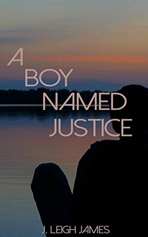A Boy Named Justice by J. Leigh James