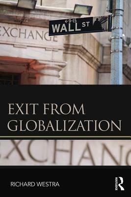 Exit from Globalization by Richard Westra