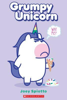 Grumpy Unicorn: Why Me? by Joey Spiotto, Scholastic, Inc, Null