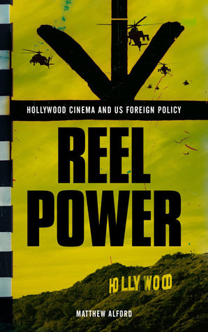 Reel Power: Hollywood Cinema and American Supremacy by Matthew Alford