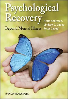 Psychological Recovery: Beyond Mental Illness by Lindsay G. Oades, Retta Andresen, Peter Caputi