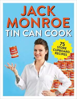 Tin Can Cook: 75 Simple Store Cupboard Recipes by Jack Monroe