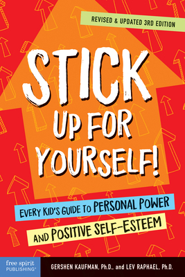Stick Up for Yourself!: Every Kid's Guide to Personal Power and Positive Self-Esteem by Lev Raphael, Gershen Kaufman