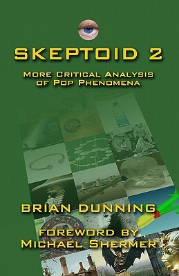 Skeptoid 2: More Critical Analysis Of Pop Phenomena by Brian Dunning