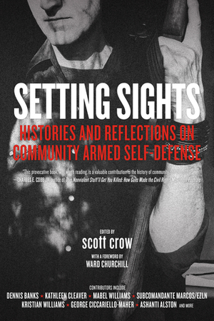 Setting Sights: Histories and Reflections on Community Armed Self-Defense by Scott Crow, Ward Churchill