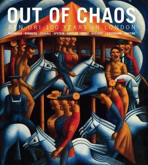 Out of Chaos: Ben Uri; 100 Years in London by Rachel Dickonson, Sarah Macdougall