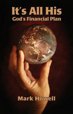 It's All His: God's Financial Plan by Mark Howell