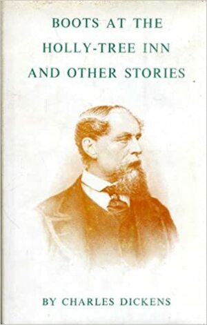 Boots At The Holly Tree Inn And Other Stories by Charles Dickens