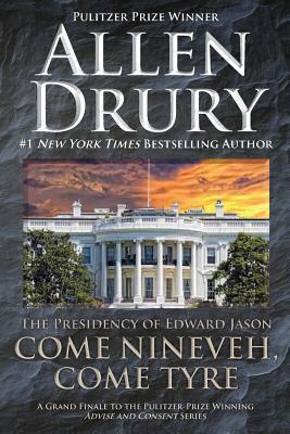 Come Nineveh, Come Tyre: The Presidency of Edward M. Jason by Allen Drury