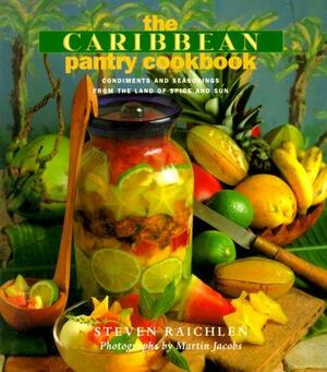 The Caribbean Pantry Cookbook: Condiments and Seasonings from the Land of Spice and Sun by Martin Jacobs, Steven Raichlen