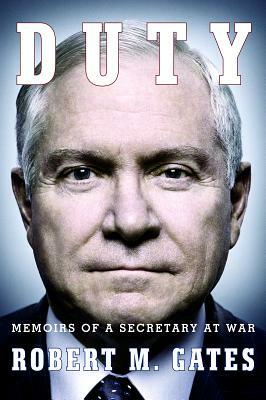 Duty: Memoirs of a Secretary at War by Robert M. Gates