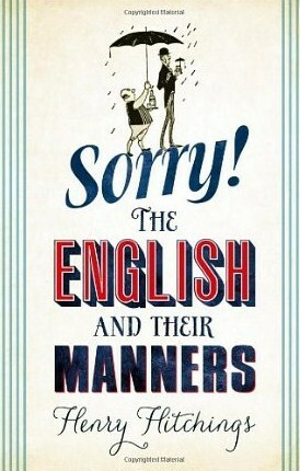 Sorry!: The English and Their Manners by Henry Hitchings