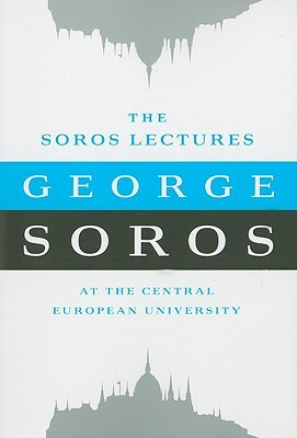 The Soros Lectures: At the Central European University by George Soros