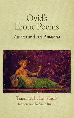 Ovid's Erotic Poems: "amores" and "ars Amatoria" by Ovid