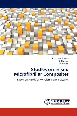 Studies on in Situ Microfibrillar Composites by K. Jayanarayanan, K. Joseph, S. Thomas