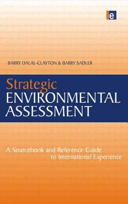 Strategic Environmental Assessment: A Sourcebook and Reference Guide to International Experience by Barry Sadler, Barry Dalal-Clayton