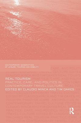 Real Tourism: Practice, Care, and Politics in Contemporary Travel Culture by 