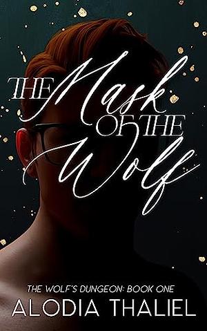 The Mask of the Wolf: The Wolf's Dungeon - Book 1 by Alodia Thaliel